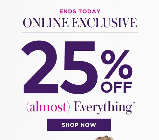 Online Exclusive ? Ends Today - 25% OFF (Almost) Everything - SHOP NOW