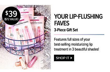 $39 - $72 VALUE - YOUR LIP-FLUSHING FAVES - 3-Piece Gift Set - Features full sizes of your best-selling moisturizing lip treatment in 3 beautiful shades! - SHOP IT >