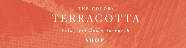 The color: terracotta bold, yet down-to-earth. shop.