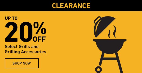 Up to 20 percent off select Grills and Grilling Accessories.