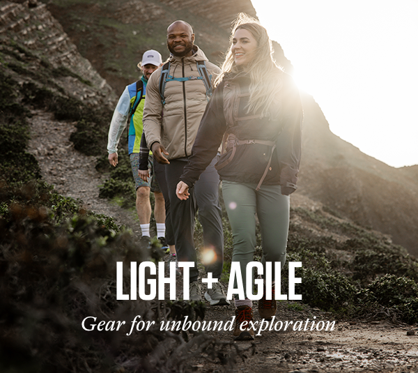 Light + Agile. Gear for unbound exploration