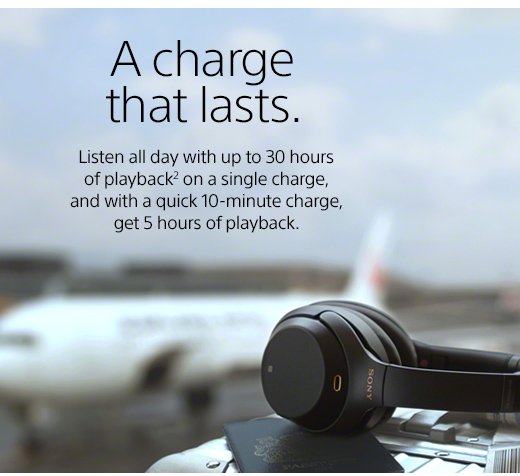 A charge that lasts. Listen all day with up to 30 hours of playback(2) on a single charge, and with a quick 10-minute charge, get 5 hours of playback.