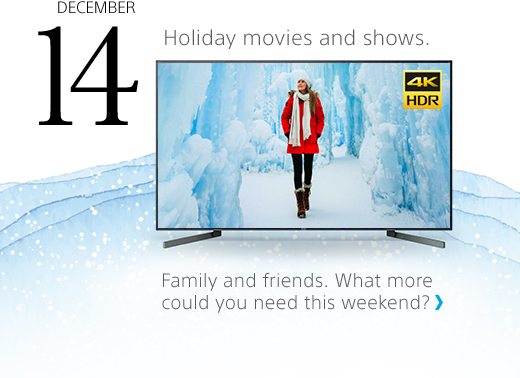 DECEMBER 14 | Watch your favorites on the X900F TV | Family and friends. What more could you need this weekend?