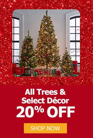 All Trees and Select Décor 20% off