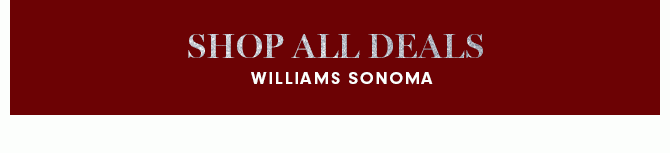 SHOP ALL DEALS - WILLIAMS SONOMA