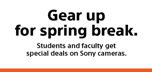 Gear up for spring break. Students and faculty get special deals on Sony cameras.