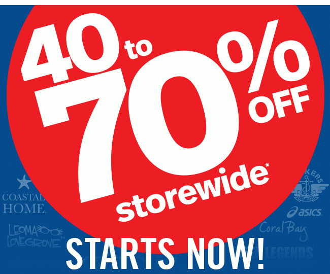 40 to 70% Off Storewide* Starts Now!