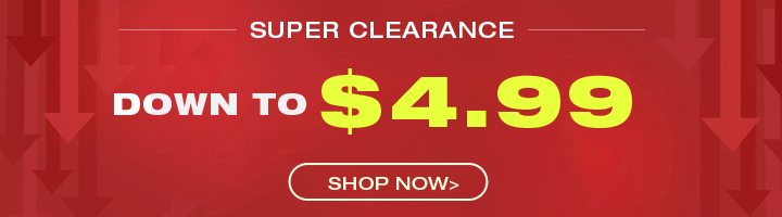 SUPER CLEARANCE DOWN TO $4.99
