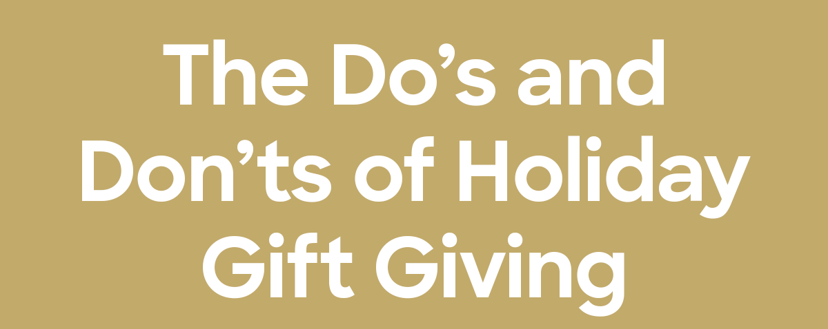 The Do’s and Don’ts of Holiday Gift Giving