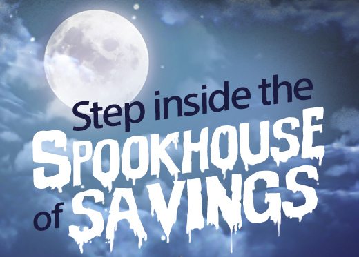 Turn on images for a very scary email experience | Step inside the SPOOKHOUSE of SAVINGS