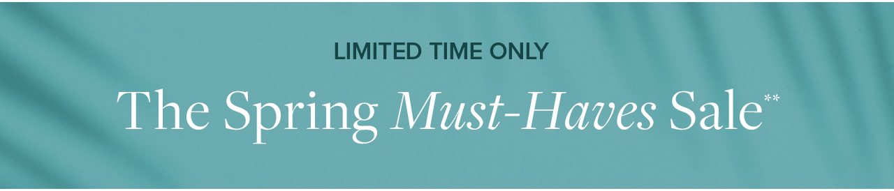 Limited Time Only The Spring Must-Haves Sale