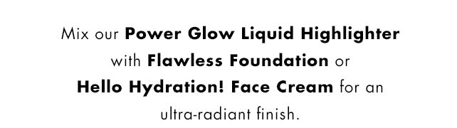 Mix our Power Glow Liquid Higlighter with...