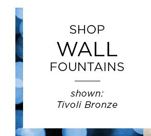 Shop Wall Fountains - Shown: Tivoli Bronze