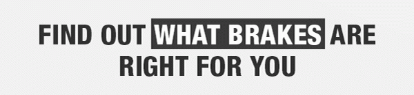 Find Out What Brakes are Right for You