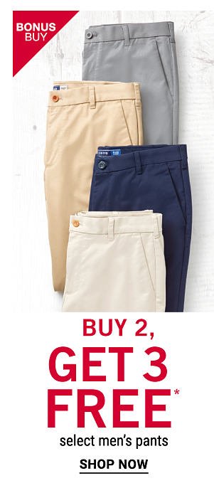 Bonus Buy - Buy 2, Get 3 Free* select men's pants. Shop Now.