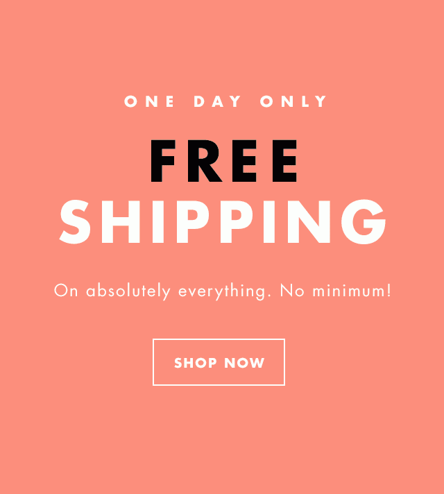 One Day Only. Free Shipping. Shop Now