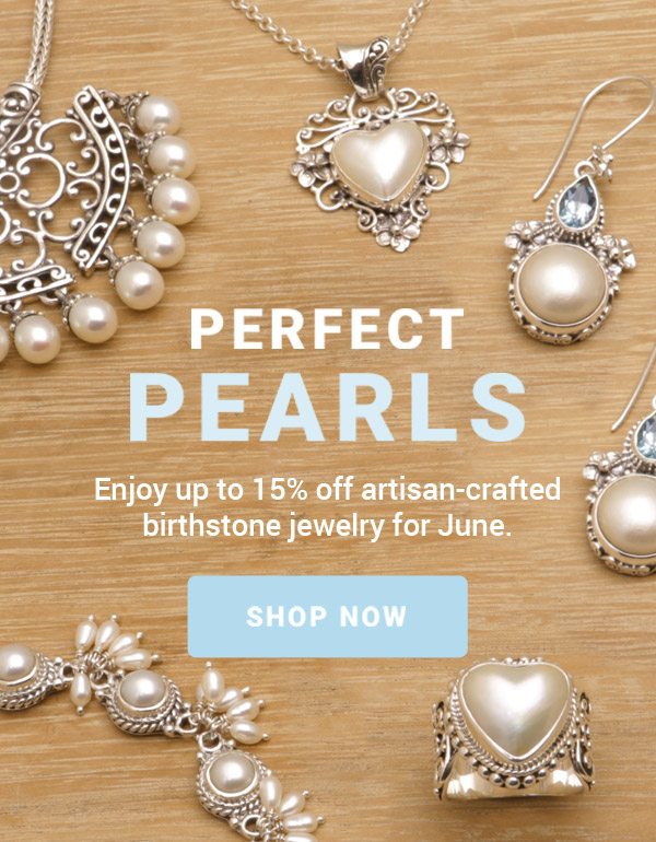 PERFECT PEARLS | ENJOY UP TO 15% OFF ARTISAN-CRAFTED BIRTHSTONE JEWELRY FOR JUNE. | SHOP NOW