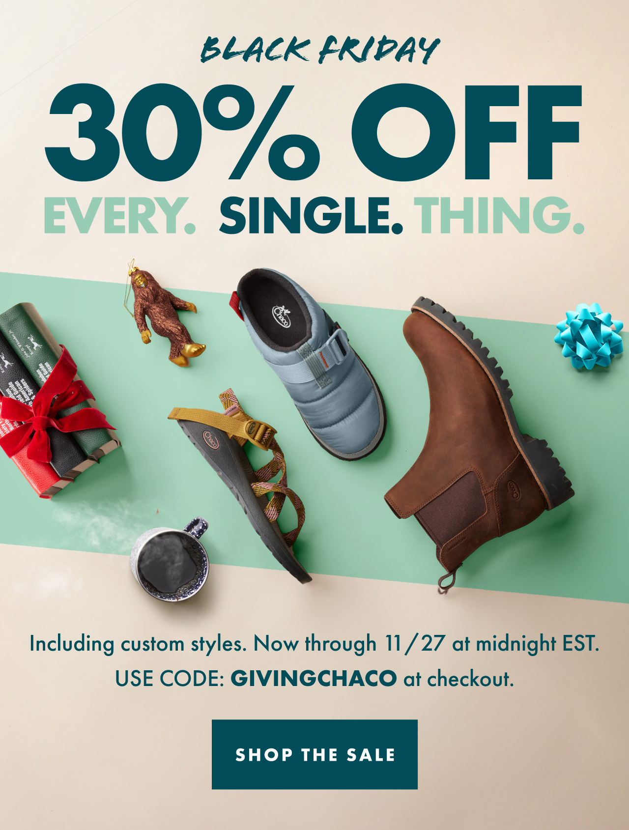 CHACO - Black friday 30% off every single thing. Including custom styles. Now through november 27th at midnight est. use code GIVINGCHACO at checkout. Shop the sale