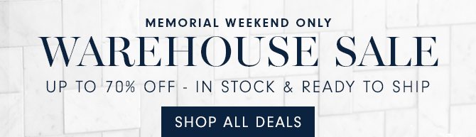WAREHOUSE SALE - SAVE UP TO 70% OFF - IN STOCK & READY TO SHIP - SHOP ALL DEALS