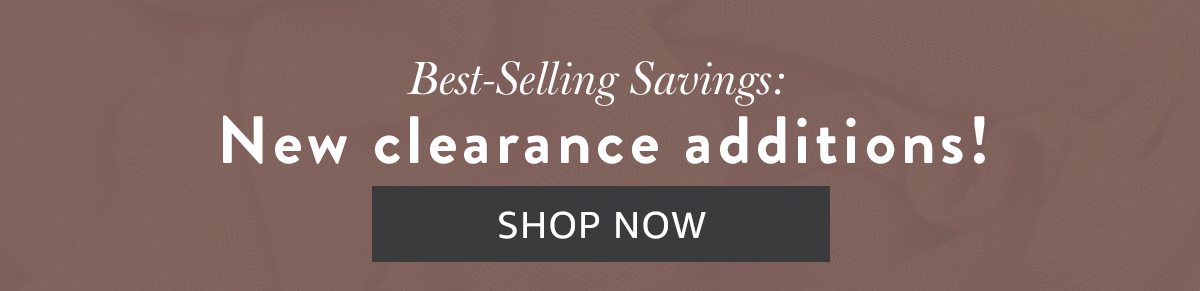 Best-Selling Savings: New clearance additions! | SHOP NOW