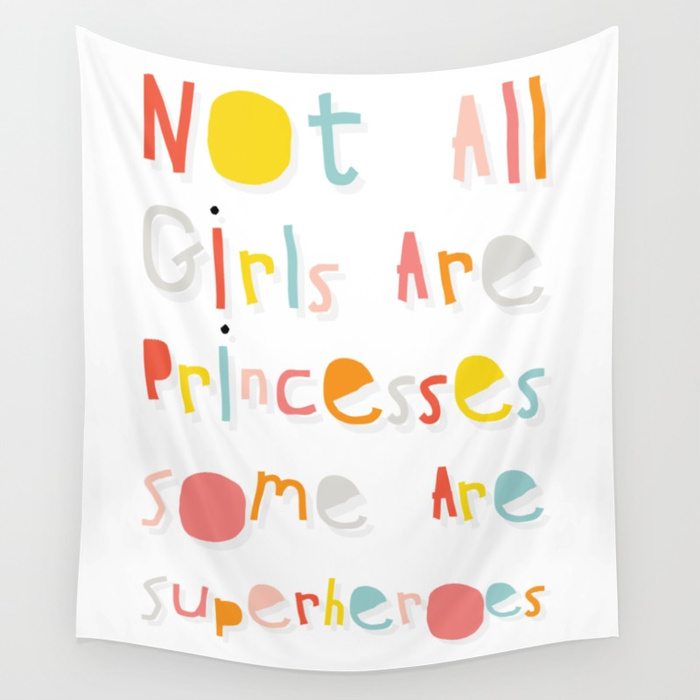 NOT ALL GIRLS ARE PRINCESSES. SOME ARE SUPERHEROES. by Dinky Mix 