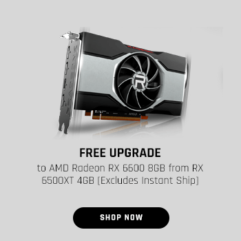 FREE UPGRADE to AMD Radeon RX 6600 8GB from RX 6500XT 4GB [Excludes Instant Ship]