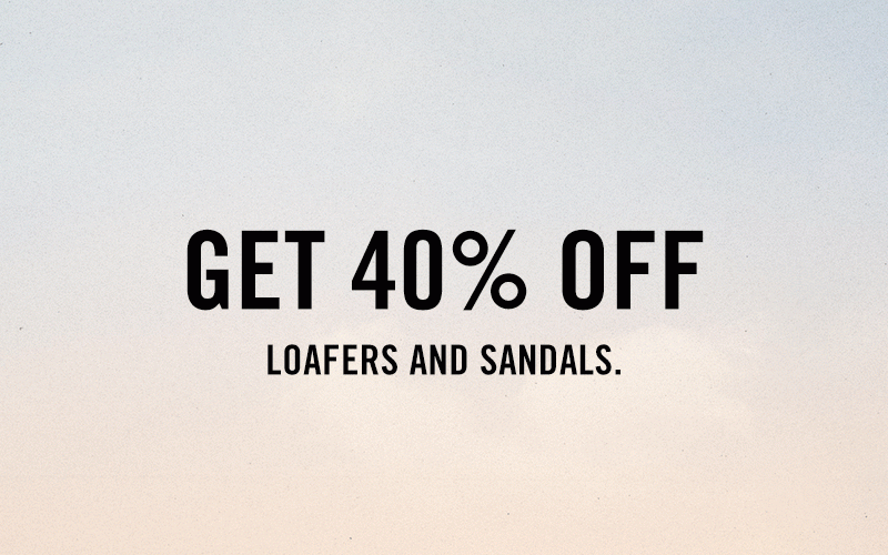 STEP INTO SUMMER. Get 40% OFF loafers and sandals.