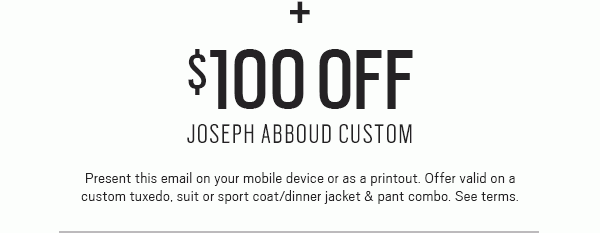 MAKE AN ENTRANCE | Three ways to save | $50 Off JOE Joseph Abboud Custom + $100 Off Joseph Abboud Custom | $40 Off Almost All Tux/Suit Rental Packages | 40% Off Your Tux/Suit Purchase