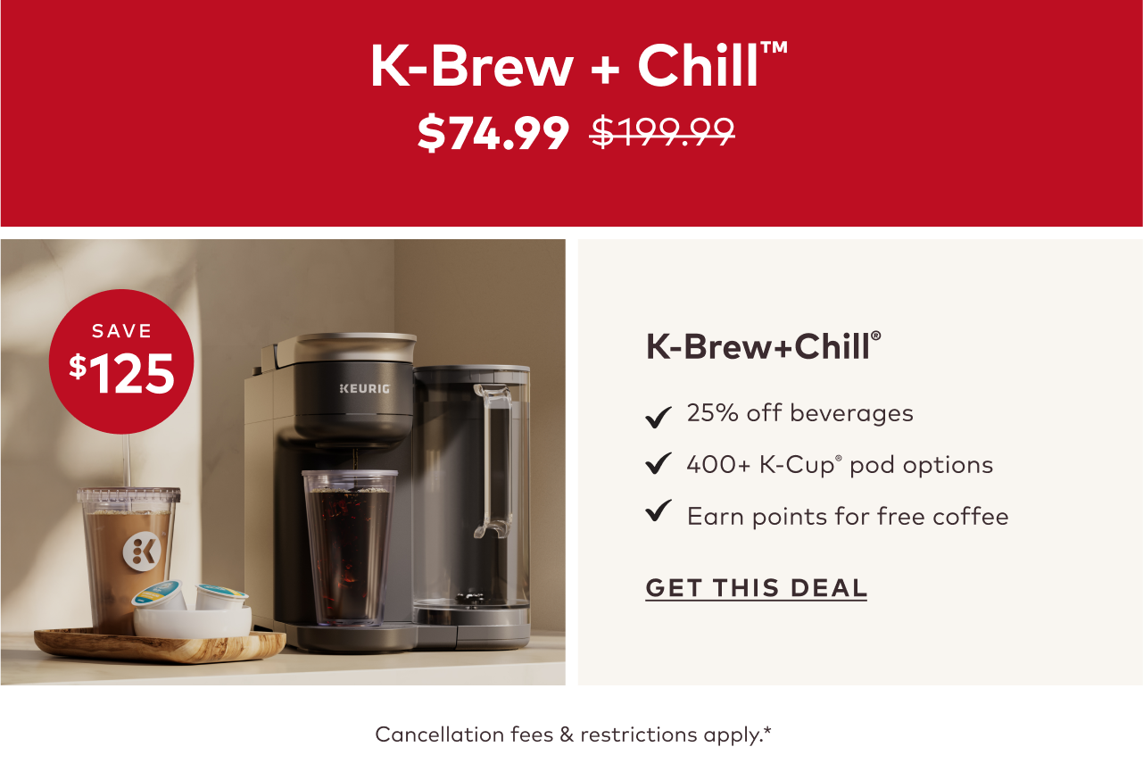 K-Brew + Chill™ for $74.99 when you build a starter kit