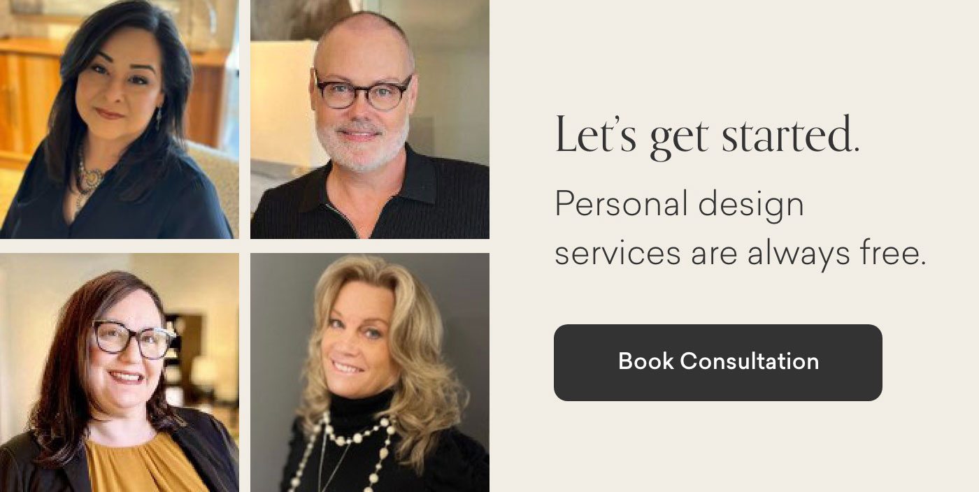 Let's get started. Personal design services are always complimentary. Book Consultation