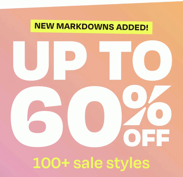 New Markdowns Added - Up to 60 Off