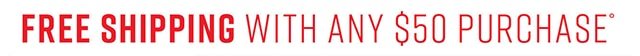 Free Shipping with Any $50 Purchase