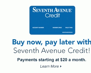 Buy now, pay later with Seventh Avenue Credit. Learn More