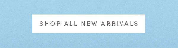 SHOP ALL NEW ARRIVALS