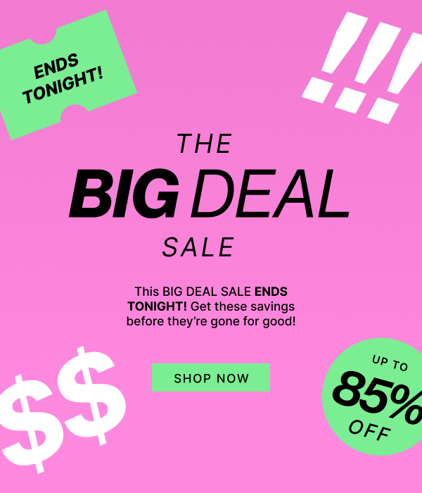 The Big Deal Sale | Up To 85% OFF | Ends Tonight | SHOP NOW