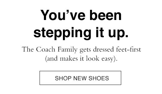 The Coach Family gets dressed feet-first (and makes it look easy). SHOP NEW SHOES