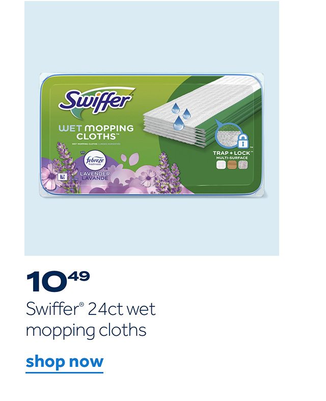 10.49 Swiffer 24ct wet mopping cloths | shop now