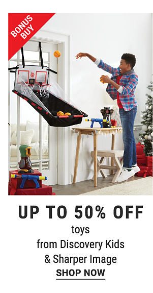 Bonus Buy - Up to 50% off toys from Discovery Kids & Sharper Image. Shop Now.