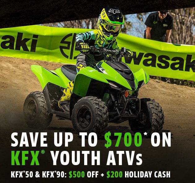 SAVE UP TO $700* ON KFX® YOUTH ATVs