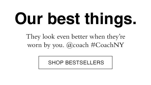 Our best things. They look even better when they're worn by you. @coach #CoachNY. SHOP BESTSELLERS