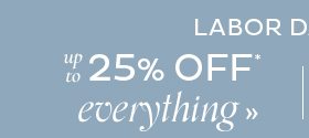 Labor Day Sale - up to 25% Off Everything*