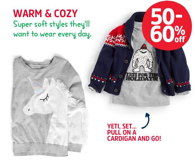 Warm and cozy. Super soft styles they'll want to wear every day. 50-60% off. | yeti, set... pull on a cardigan and go!