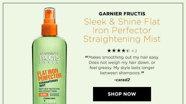 GARNIER FRUCTIS - Sleek & Shine Flat Iron Perfector Straightening Mist - 4.3 STARS - “Makes smoothing out my hair easy. Does not weigh my hair down, or feel greasy. My style lasts longer between shampoos.” -carad2 - SHOP NOW