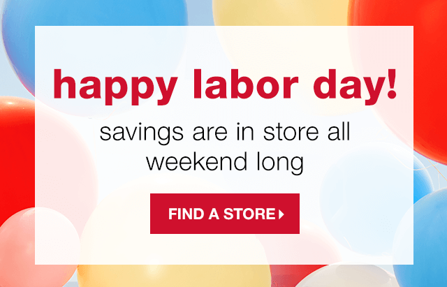 Happy Labor Day! Savings Are in Store All Weekend Long. - Find A Store