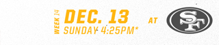Dec 13 at San Fransisco 49ers