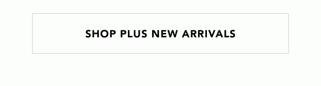 SHOP PLUS NEW ARRIVALS