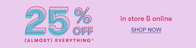 25% off almost everything!