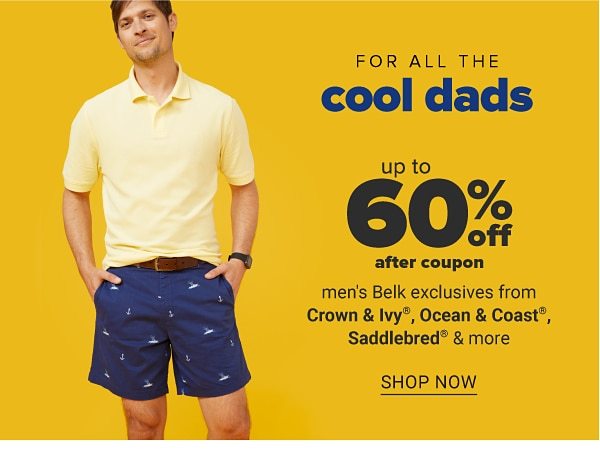 For all the cool dads - Up to 60% off after coupon men's Belk exclusives from Crown & Ivy™, Ocean & Coast, Saddlebred & more. Shop Now.