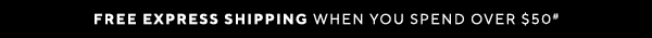 Free express shipping when you spend over $50#