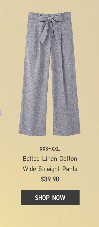 BELTED LINEN COTTON WIDE STRAIGHT PANTS $39.90 - SHOP NOW